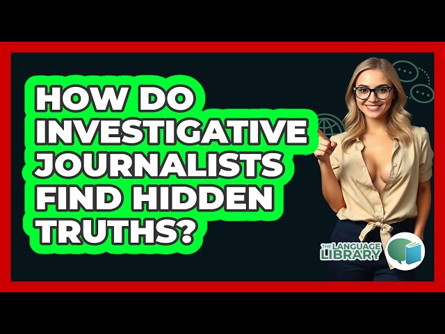 How Investigative Journalism Uncovers Hidden Stories